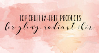 My top 5 cruelty-free products for glowy, radiant skin