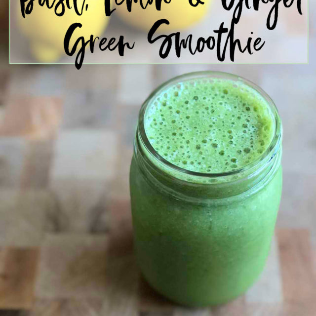 Basil, Lemon Ginger Green Smoothie